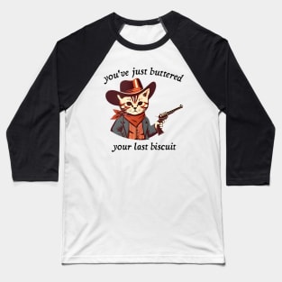 You've Just Buttered Your Last Biscuit, Funny Country Western, Retro Cartoon Meme, Cat Cowboy Meme Baseball T-Shirt